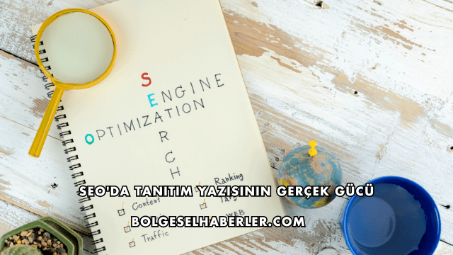 SEO'da Tanıtım Yazısının Gerçek Gücü