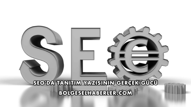 SEO'da Tanıtım Yazısının Gerçek Gücü
