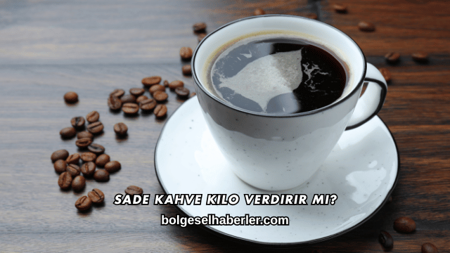 Sade Kahve Kilo Verdirir mi?