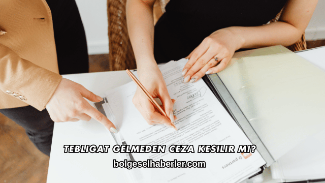 Tebligat Gelmeden Ceza Kesilir mi?