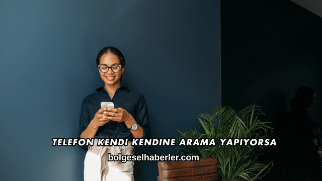 Telefon Kendi Kendine Arama Yapıyorsa