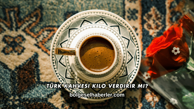 Türk Kahvesi Kilo Verdirir mi?