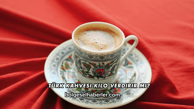 Türk Kahvesi Kilo Verdirir mi?