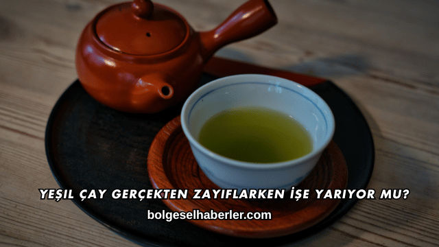Yeşil Çay Gerçekten Zayıflarken İşe Yarıyor mu?